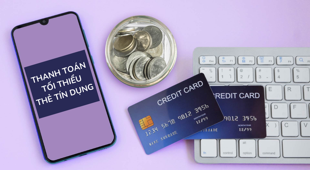 Thanh toán tối thiểu thẻ tín dụng là gì? Vì sao phải trả đúng hạn